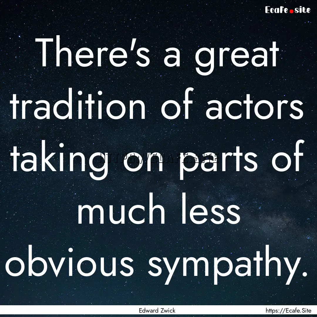 There's a great tradition of actors taking.... : Quote by Edward Zwick