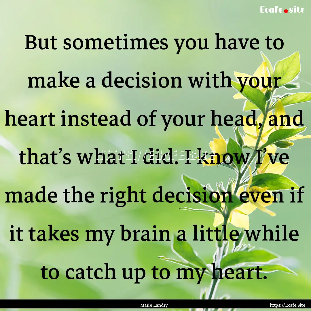 But sometimes you have to make a decision.... : Quote by Marie Landry