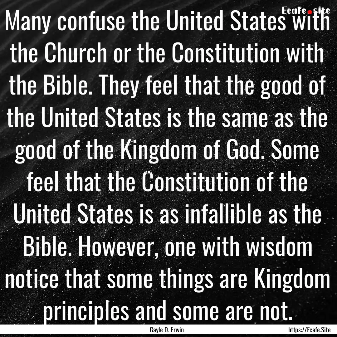 Many confuse the United States with the Church.... : Quote by Gayle D. Erwin