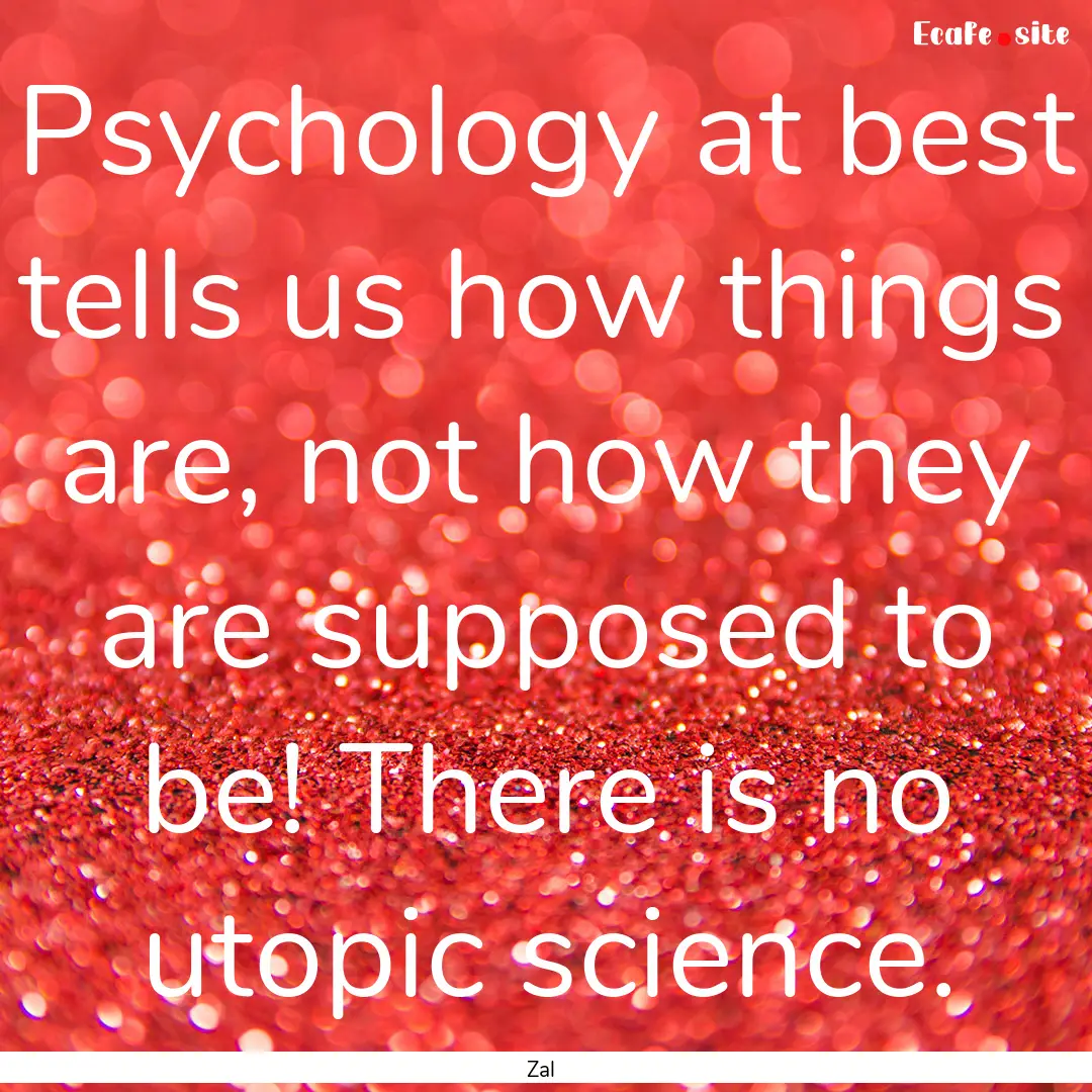 Psychology at best tells us how things are,.... : Quote by Zal