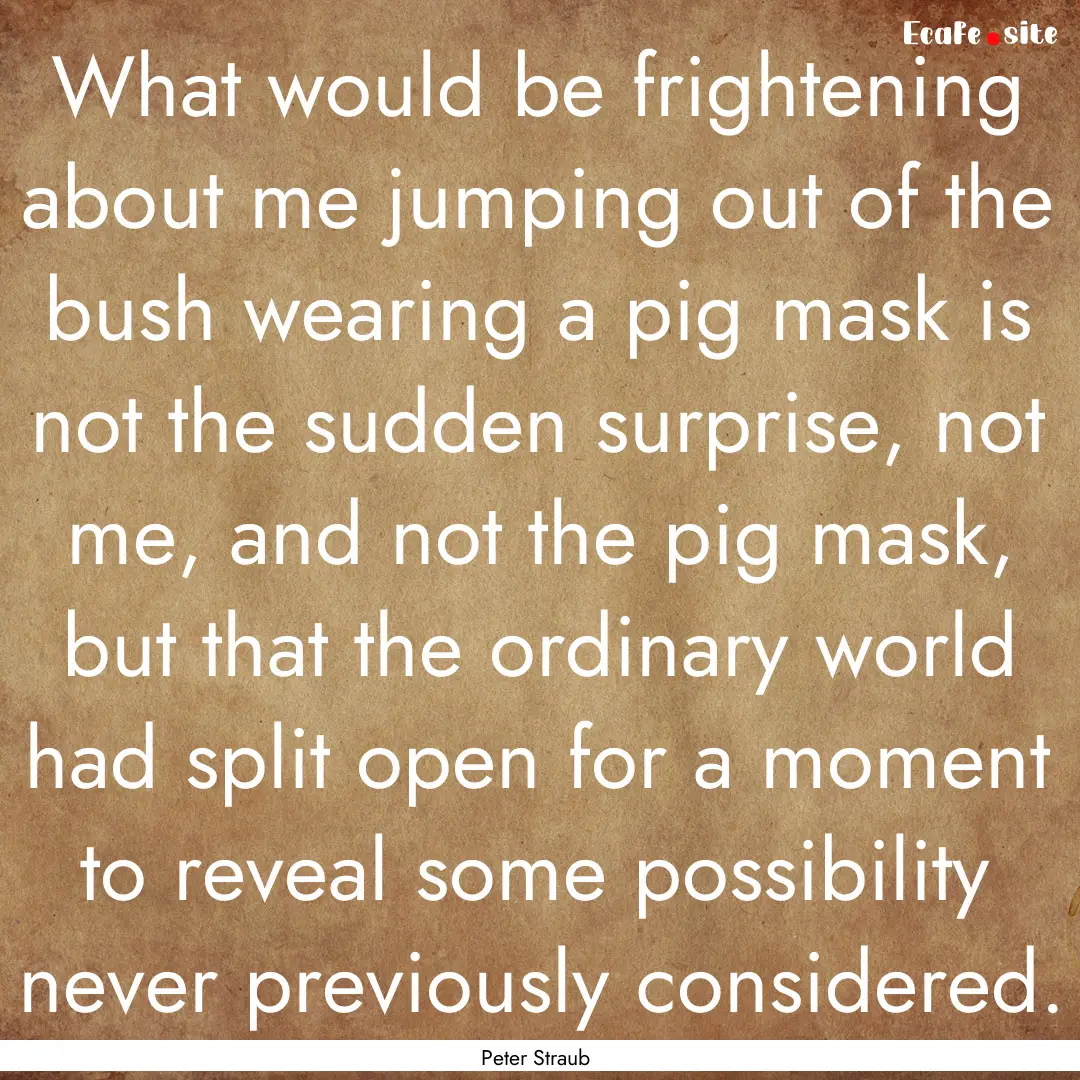 What would be frightening about me jumping.... : Quote by Peter Straub