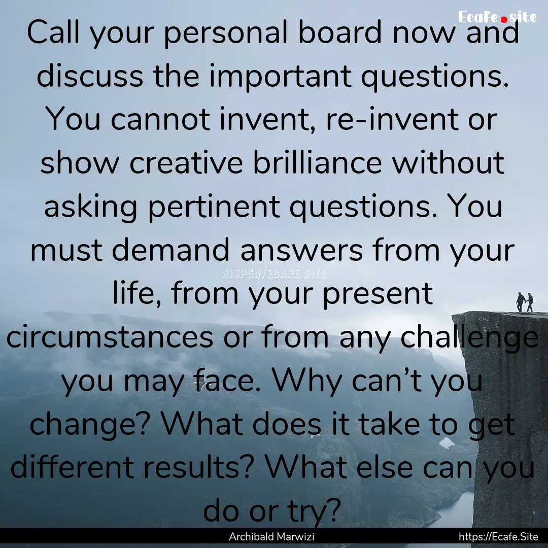 Call your personal board now and discuss.... : Quote by Archibald Marwizi