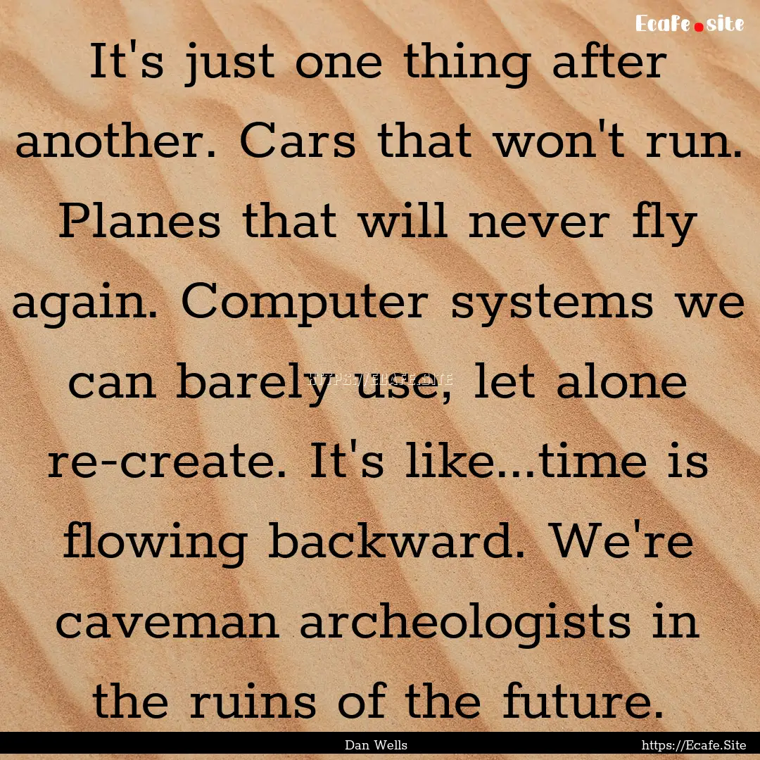 It's just one thing after another. Cars that.... : Quote by Dan Wells