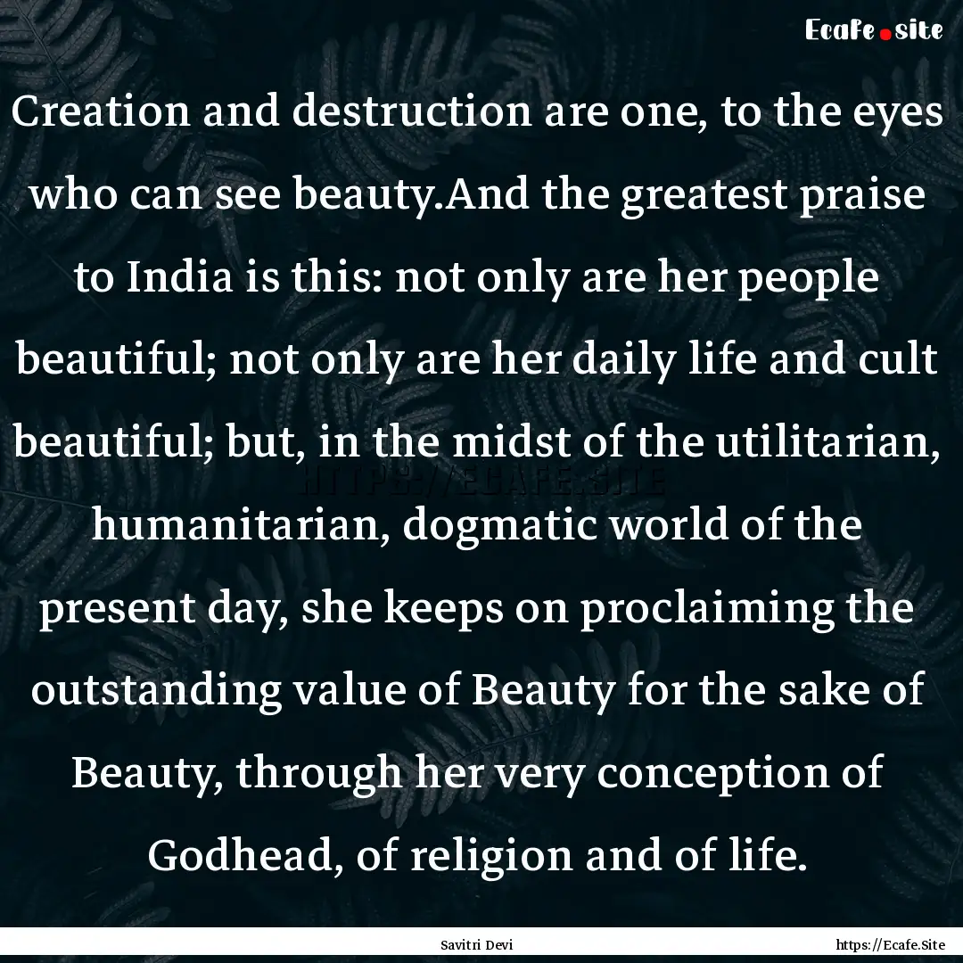 Creation and destruction are one, to the.... : Quote by Savitri Devi