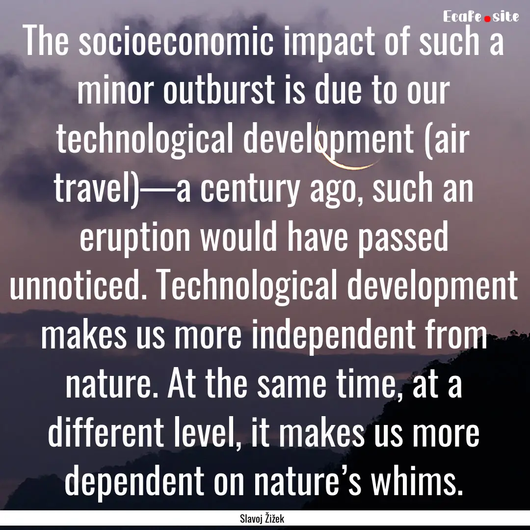 The socioeconomic impact of such a minor.... : Quote by Slavoj Žižek