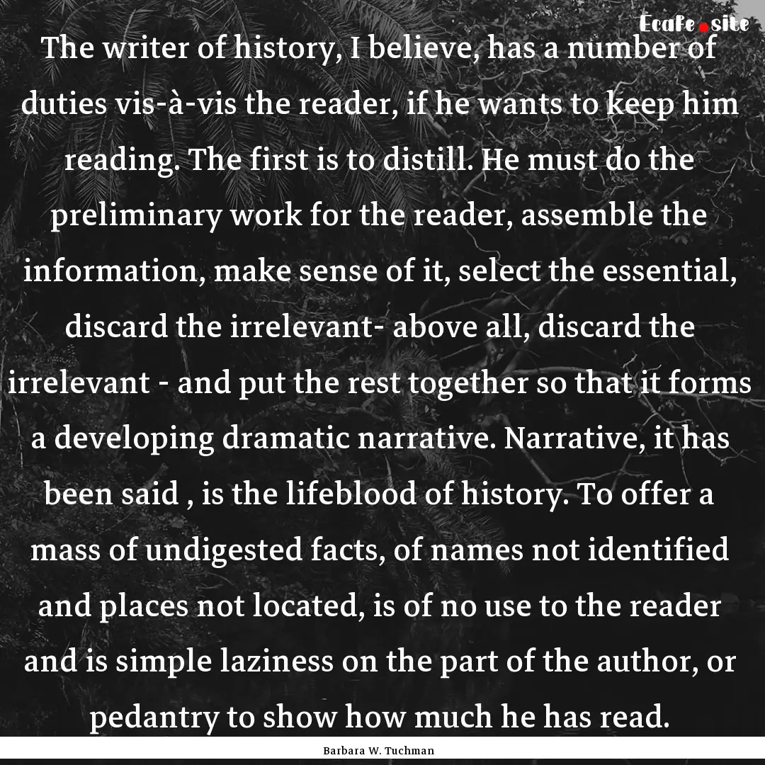 The writer of history, I believe, has a number.... : Quote by Barbara W. Tuchman