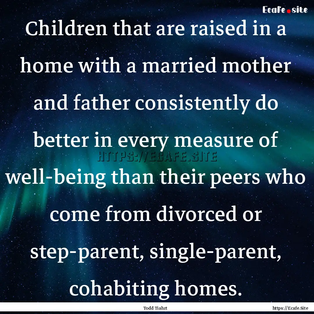 Children that are raised in a home with a.... : Quote by Todd Tiahrt