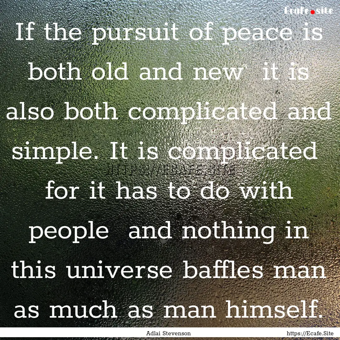 If the pursuit of peace is both old and new.... : Quote by Adlai Stevenson