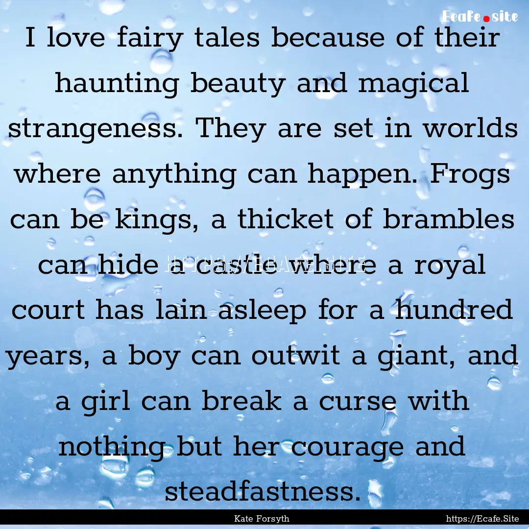 I love fairy tales because of their haunting.... : Quote by Kate Forsyth