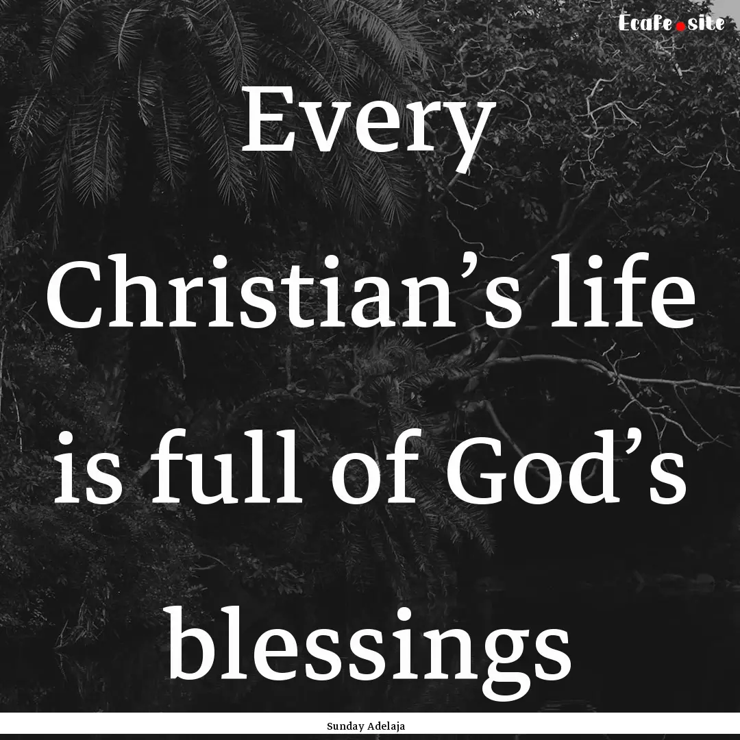 Every Christian’s life is full of God’s.... : Quote by Sunday Adelaja