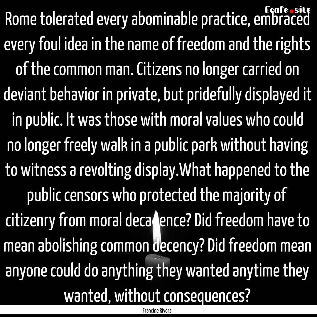 Rome tolerated every abominable practice,.... : Quote by Francine Rivers