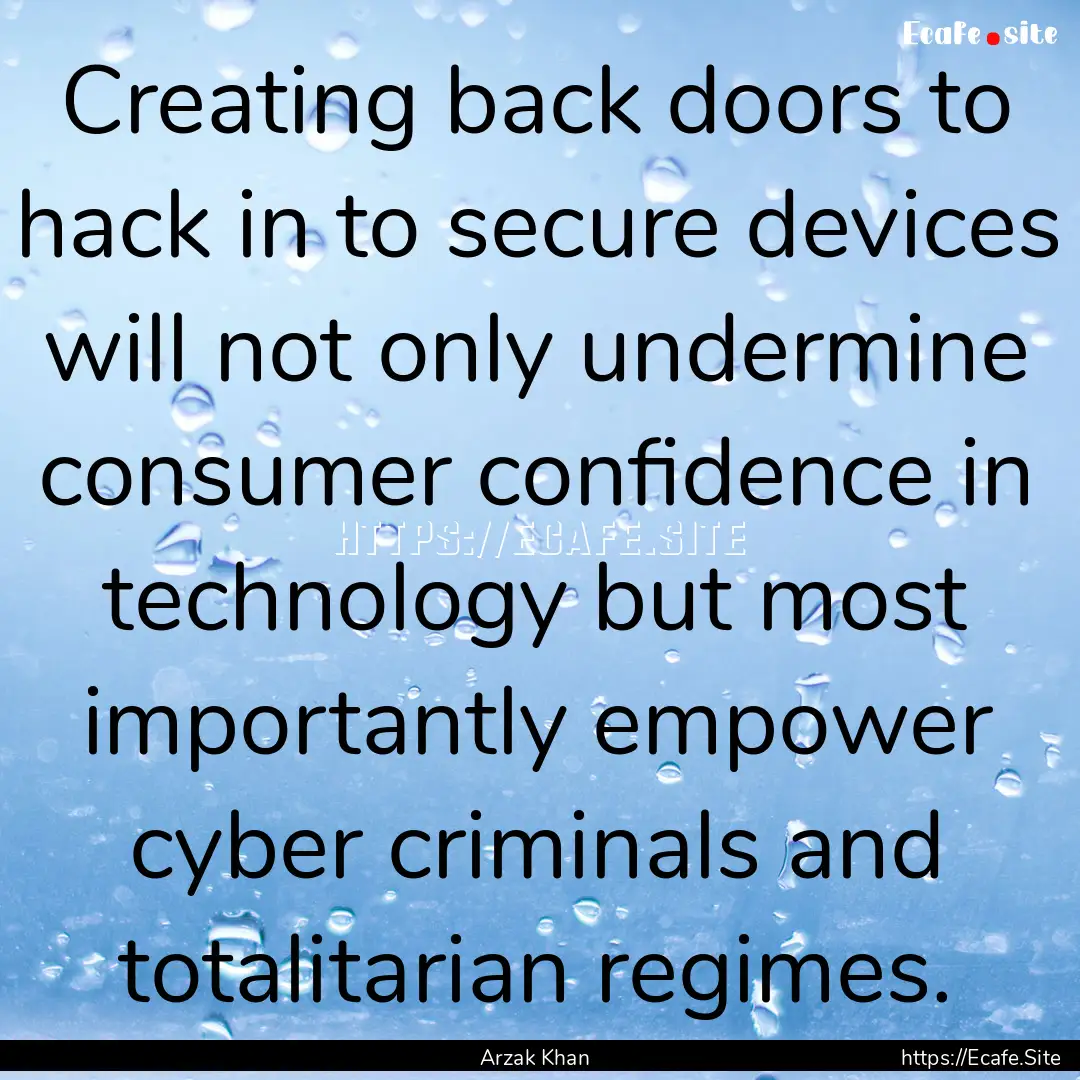 Creating back doors to hack in to secure.... : Quote by Arzak Khan