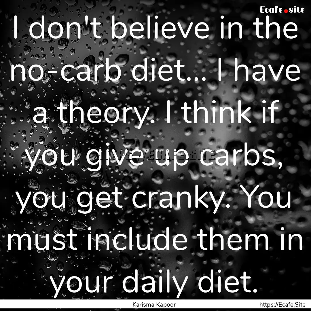 I don't believe in the no-carb diet... I.... : Quote by Karisma Kapoor