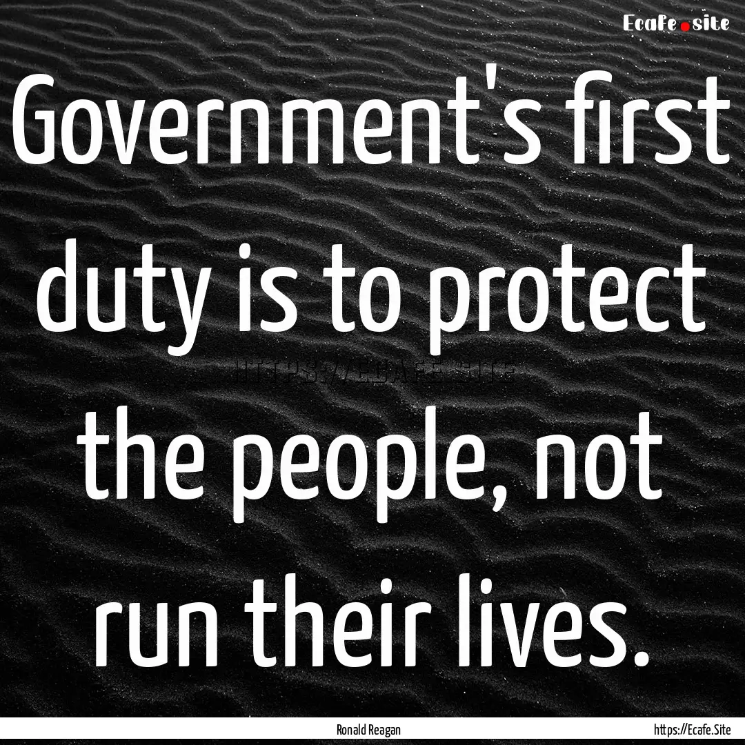 Government's first duty is to protect the.... : Quote by Ronald Reagan