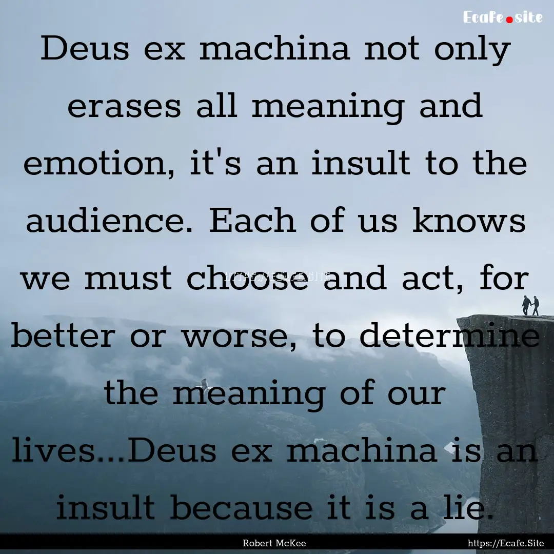 Deus ex machina not only erases all meaning.... : Quote by Robert McKee