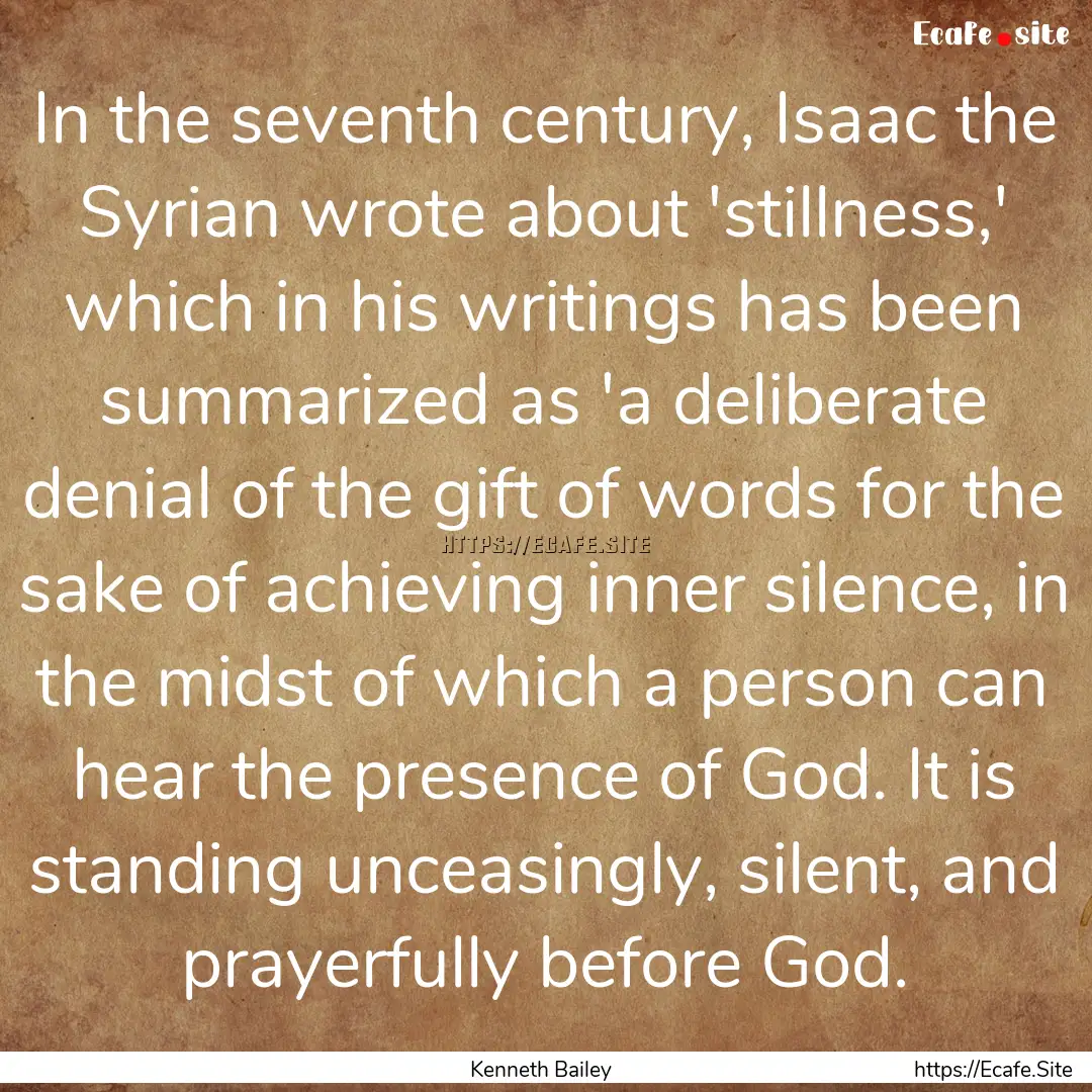 In the seventh century, Isaac the Syrian.... : Quote by Kenneth Bailey