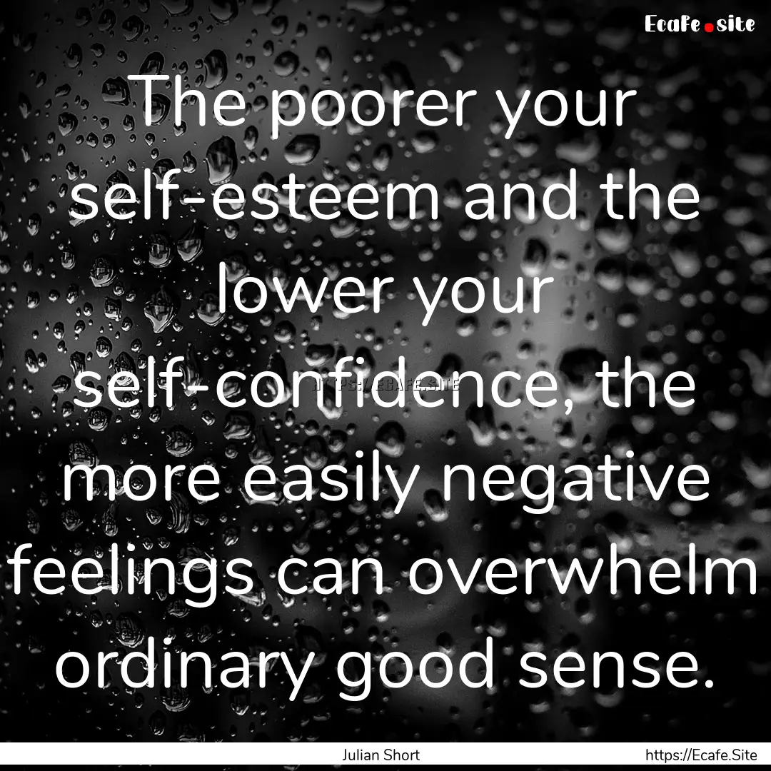 The poorer your self-esteem and the lower.... : Quote by Julian Short