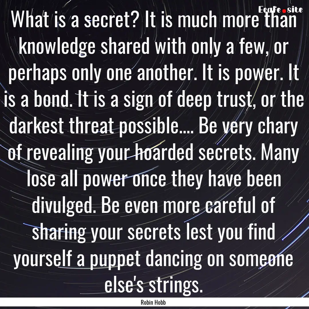 What is a secret? It is much more than knowledge.... : Quote by Robin Hobb