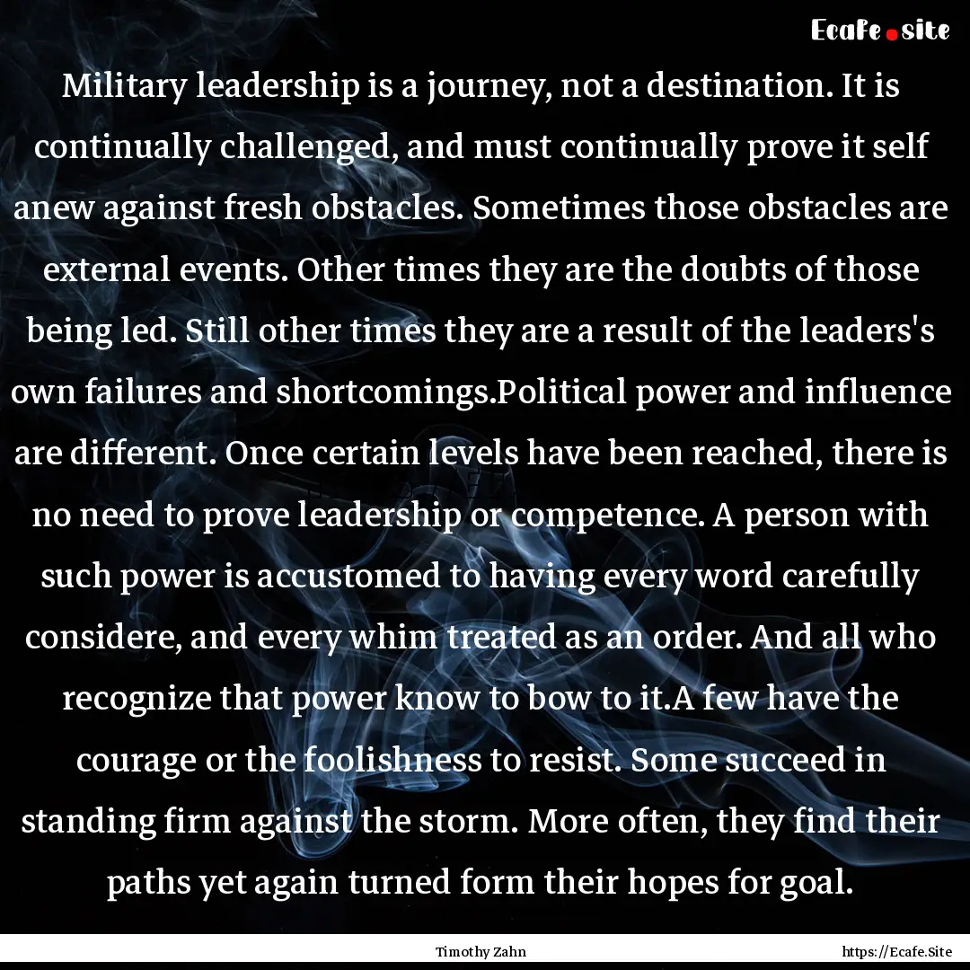 Military leadership is a journey, not a destination..... : Quote by Timothy Zahn