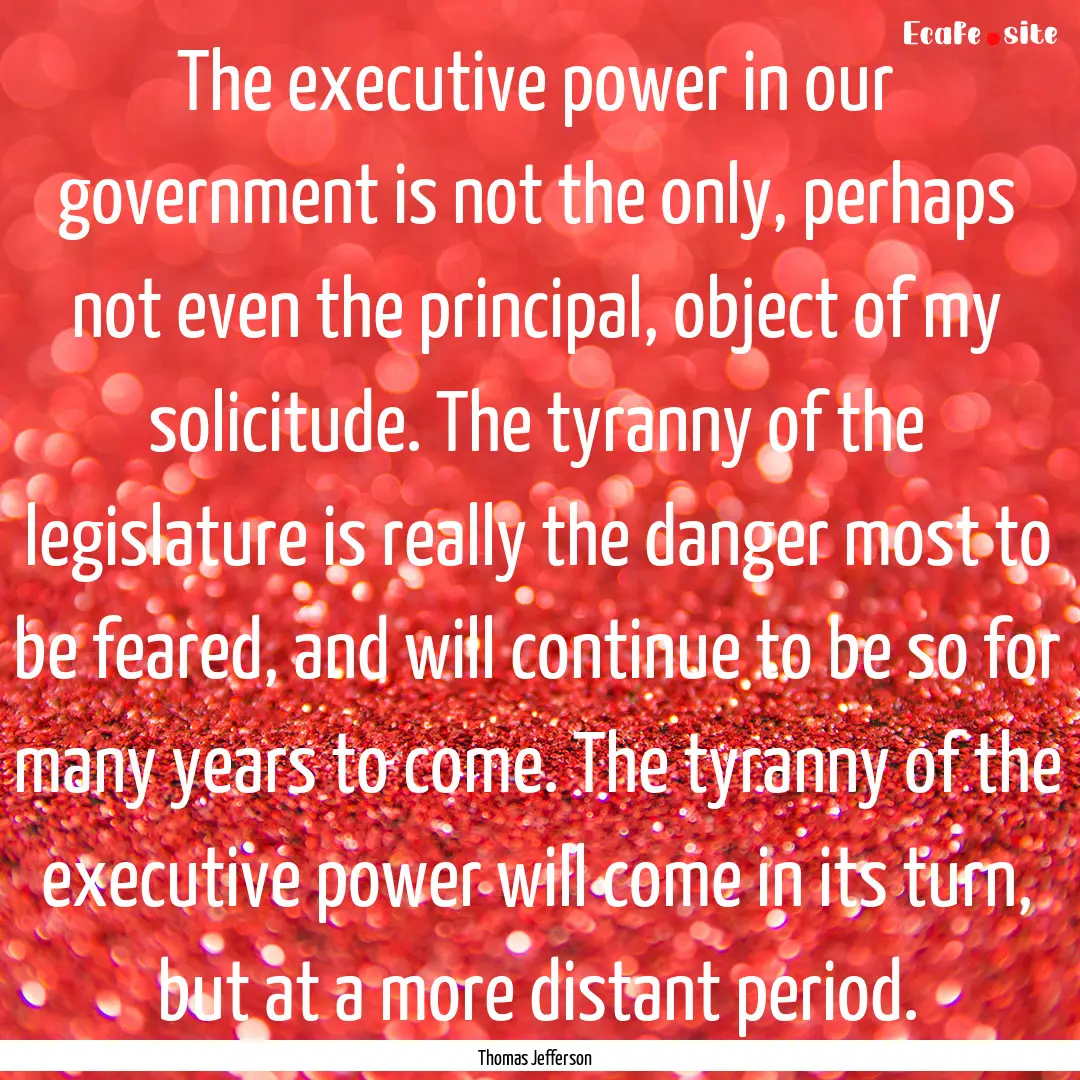 The executive power in our government is.... : Quote by Thomas Jefferson