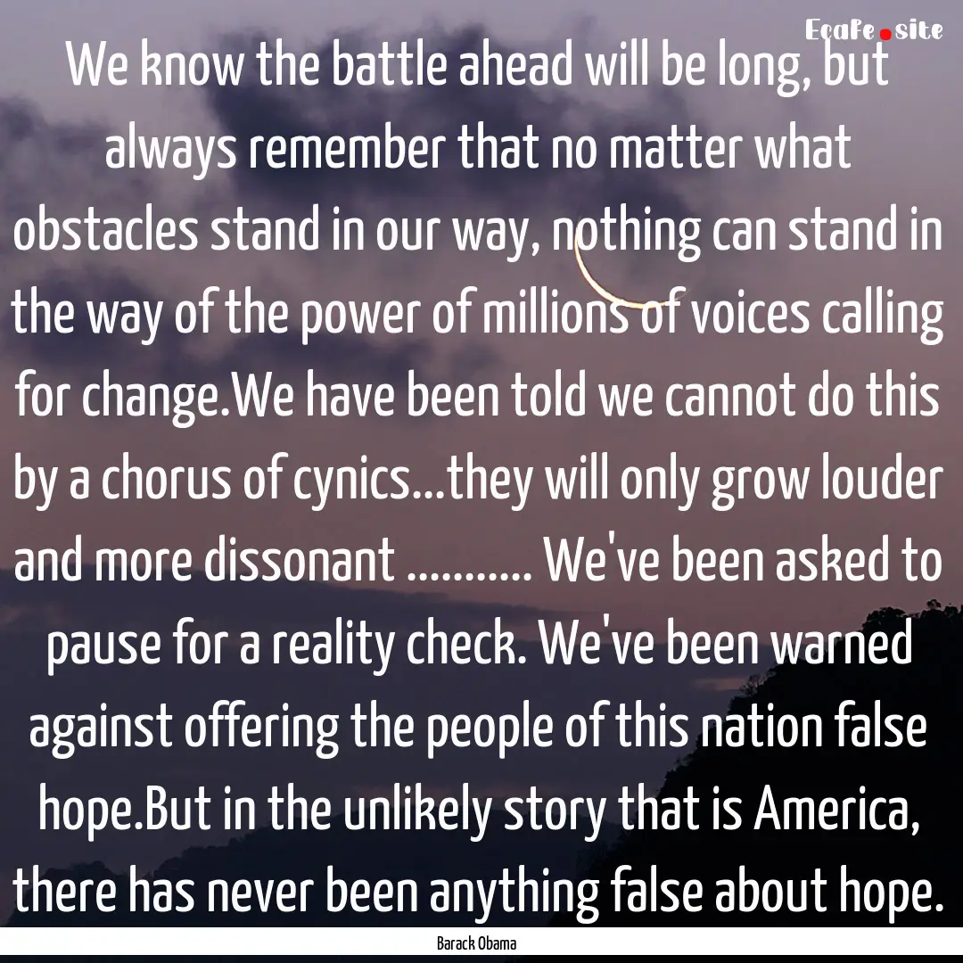 We know the battle ahead will be long, but.... : Quote by Barack Obama