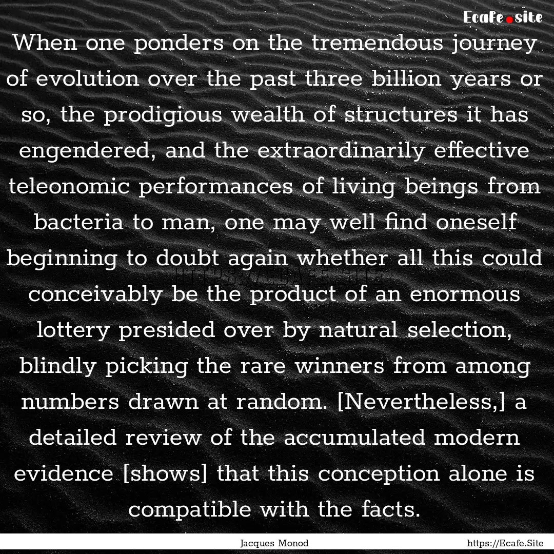 When one ponders on the tremendous journey.... : Quote by Jacques Monod