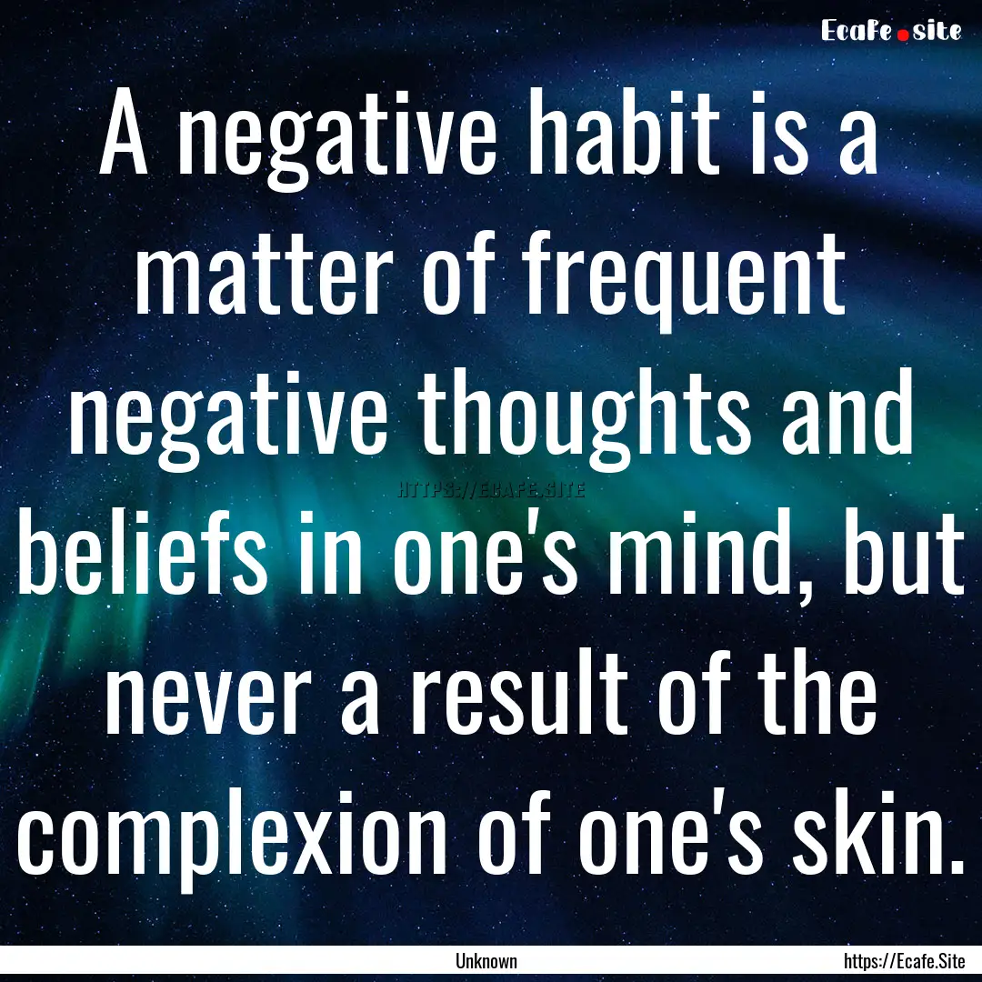 A negative habit is a matter of frequent.... : Quote by Unknown