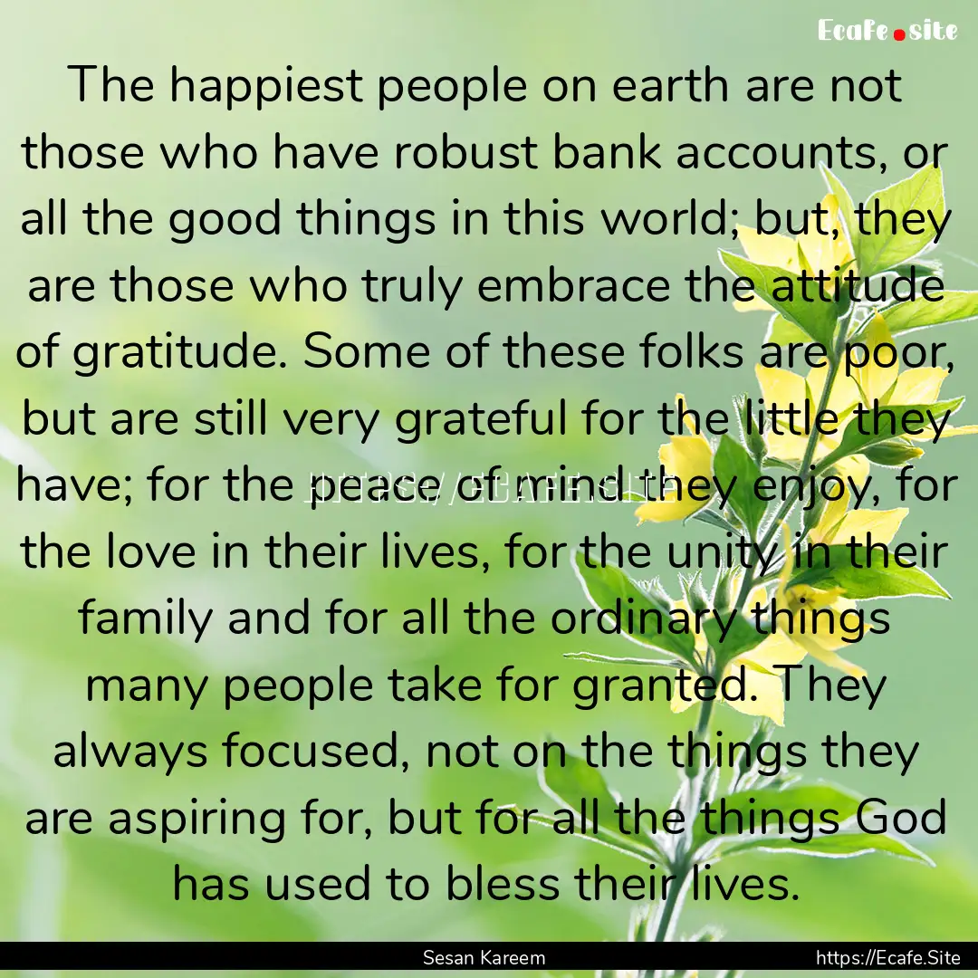 The happiest people on earth are not those.... : Quote by Sesan Kareem