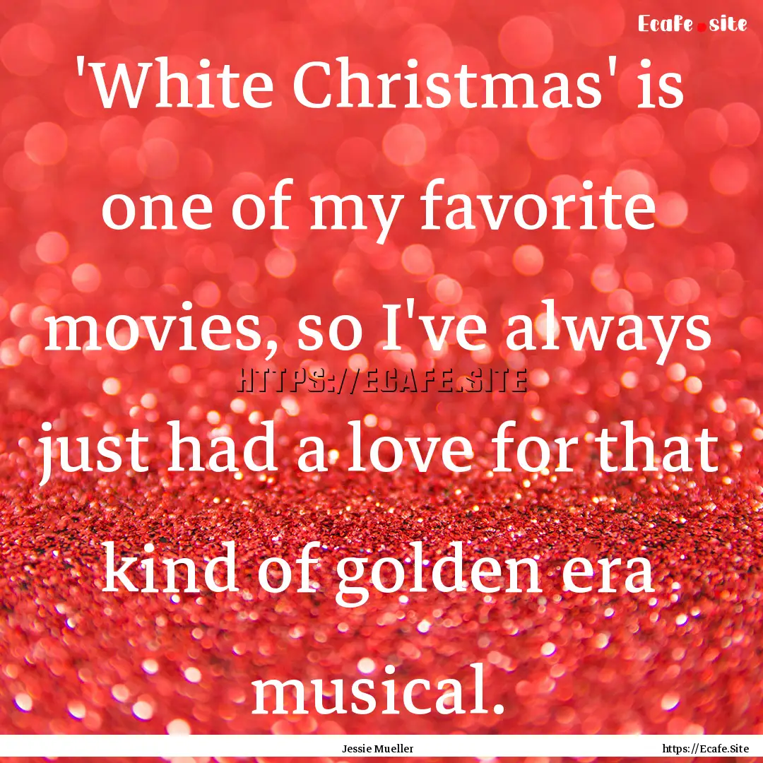 'White Christmas' is one of my favorite movies,.... : Quote by Jessie Mueller