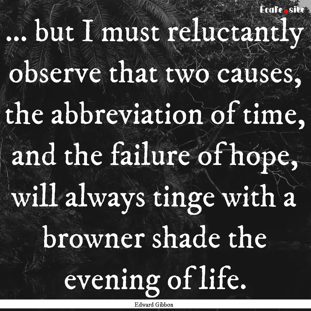 ... but I must reluctantly observe that two.... : Quote by Edward Gibbon