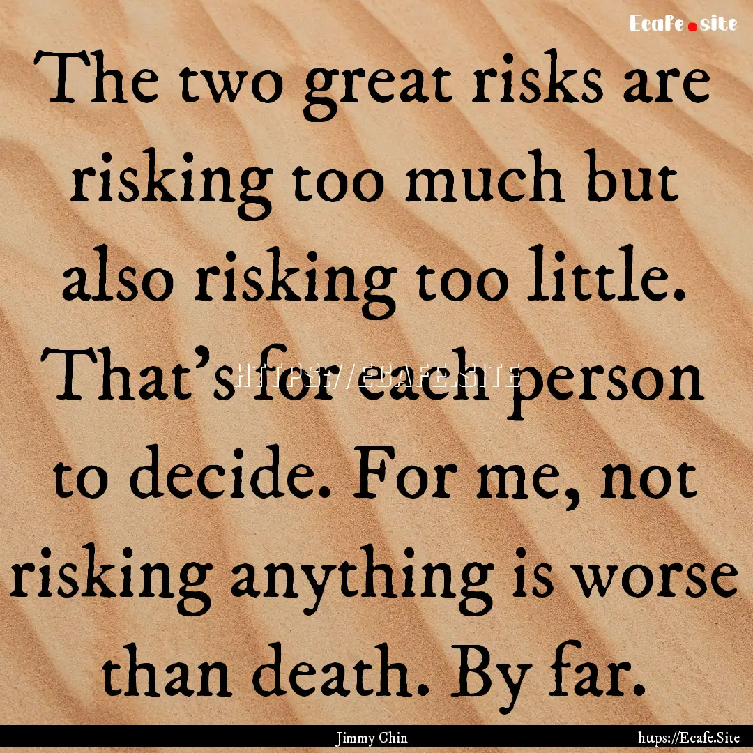 The two great risks are risking too much.... : Quote by Jimmy Chin