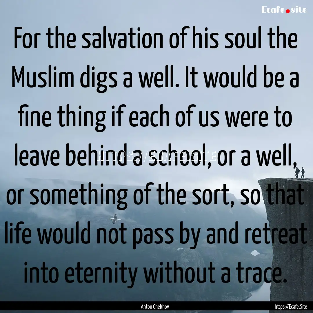 For the salvation of his soul the Muslim.... : Quote by Anton Chekhov