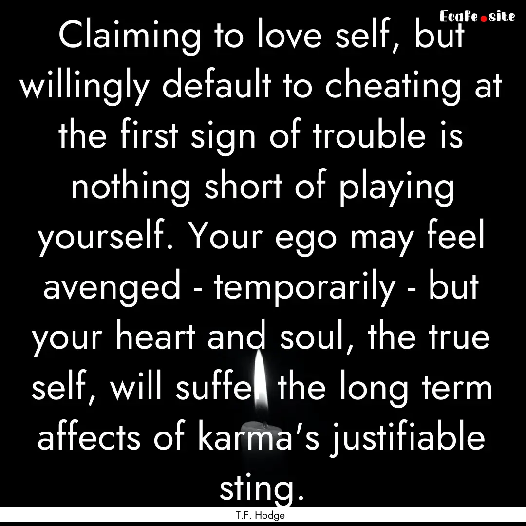 Claiming to love self, but willingly default.... : Quote by T.F. Hodge