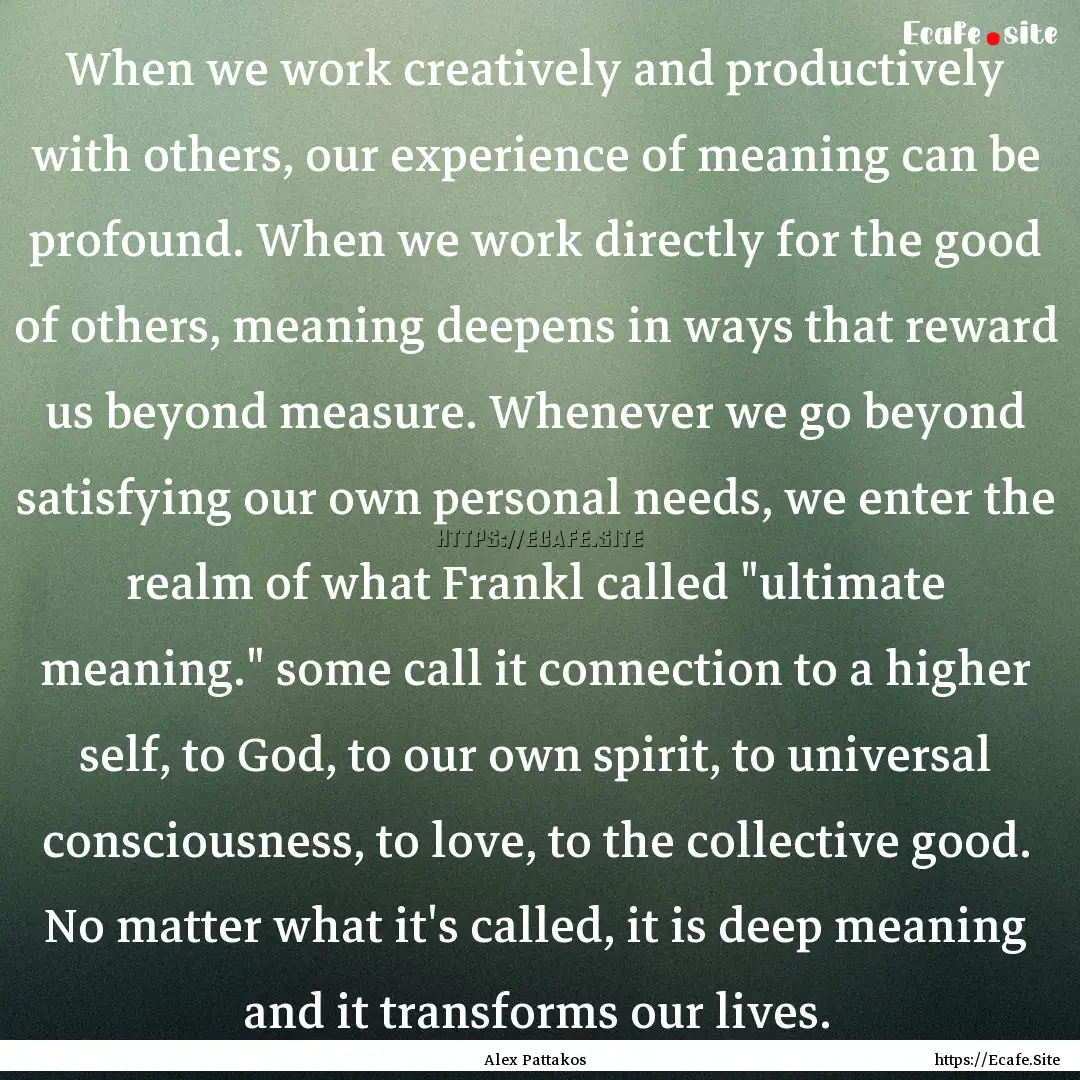 When we work creatively and productively.... : Quote by Alex Pattakos