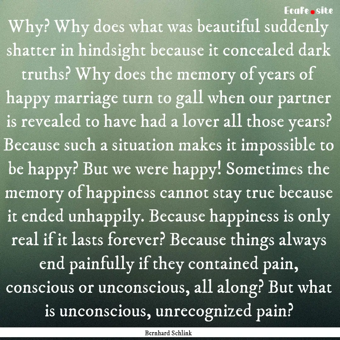 Why? Why does what was beautiful suddenly.... : Quote by Bernhard Schlink