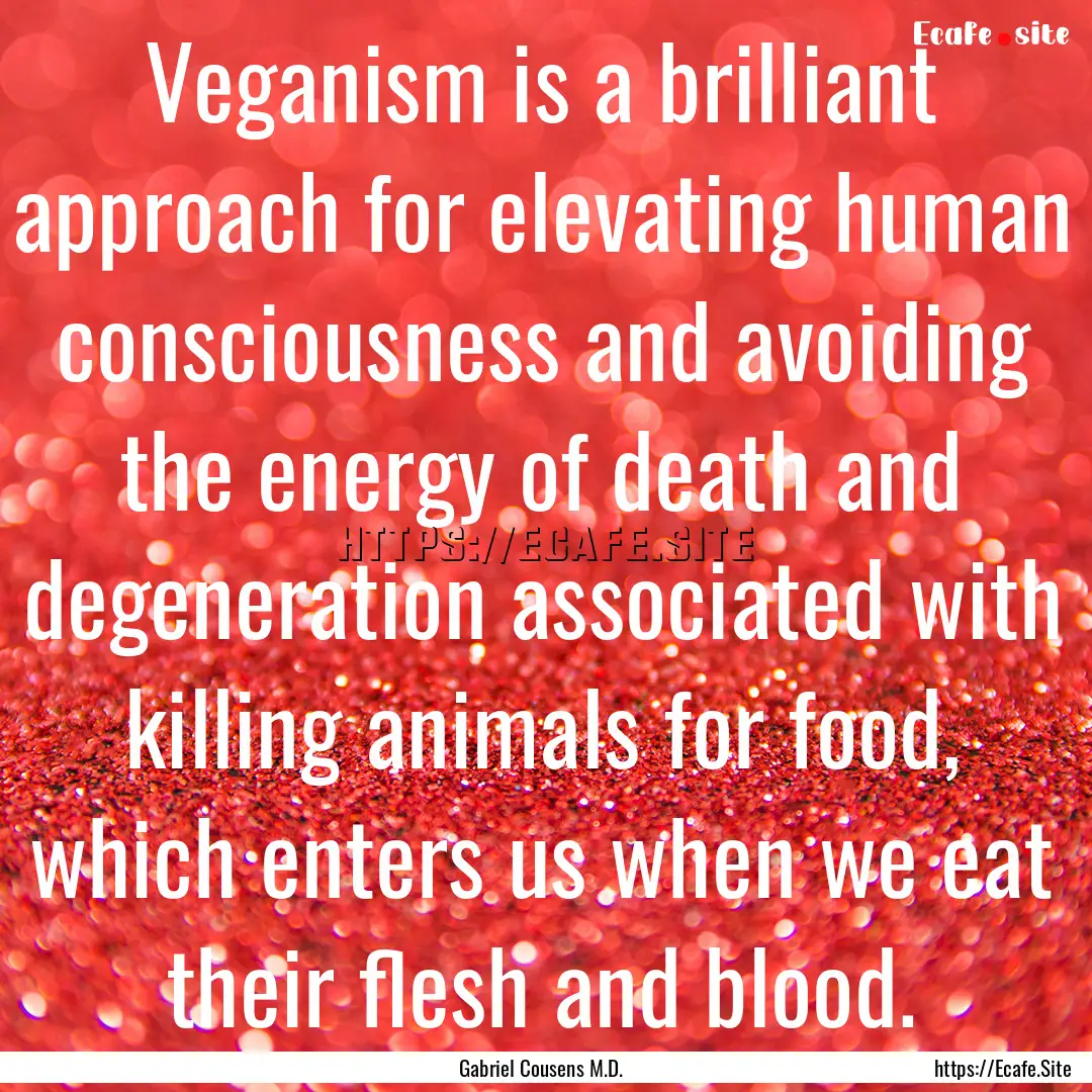 Veganism is a brilliant approach for elevating.... : Quote by Gabriel Cousens M.D.