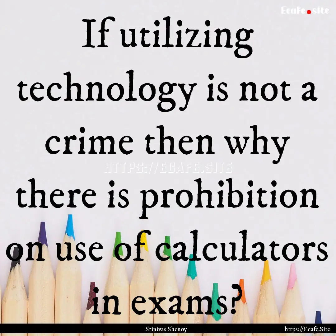 If utilizing technology is not a crime then.... : Quote by Srinivas Shenoy