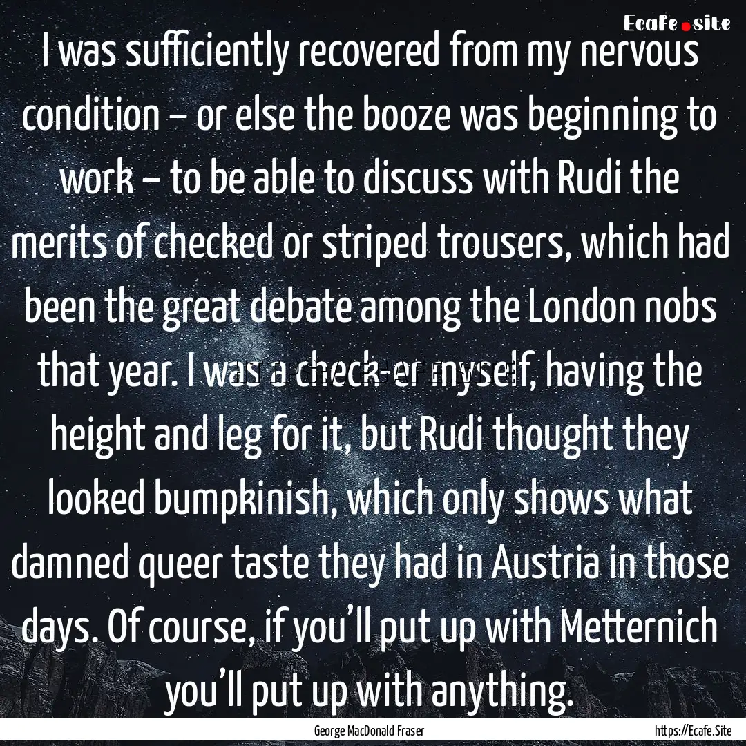 I was sufficiently recovered from my nervous.... : Quote by George MacDonald Fraser