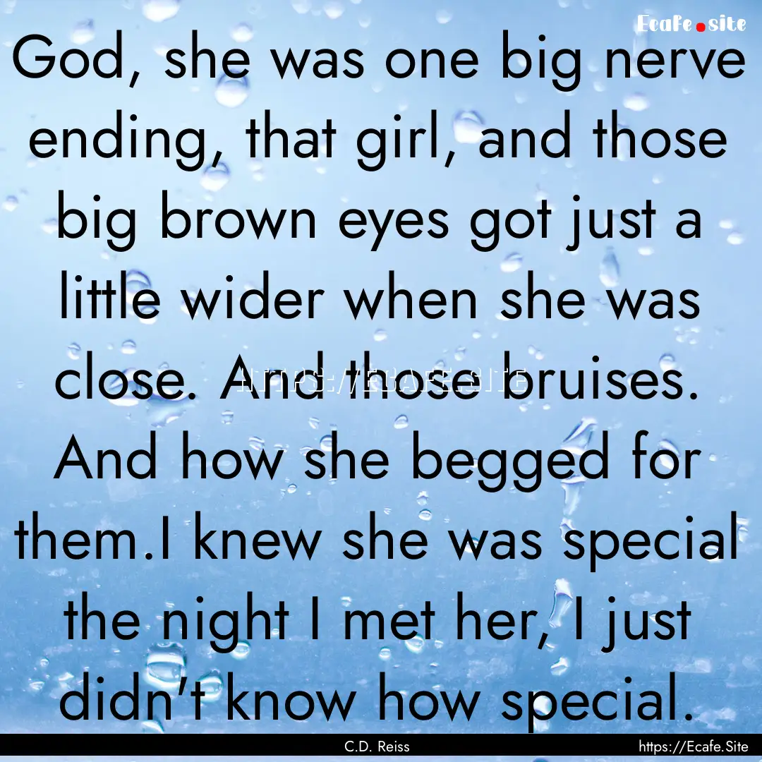 God, she was one big nerve ending, that girl,.... : Quote by C.D. Reiss