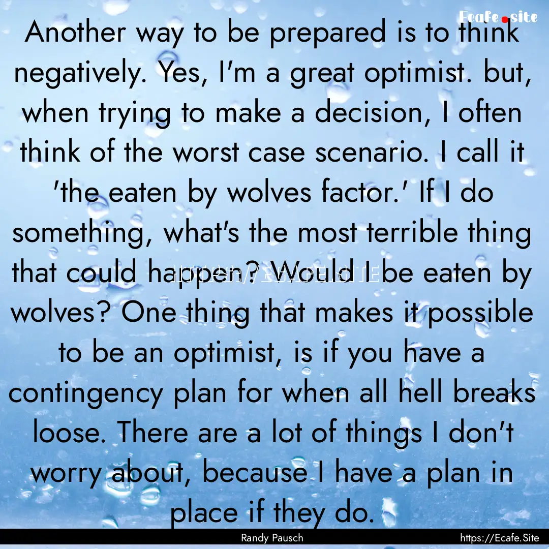 Another way to be prepared is to think negatively..... : Quote by Randy Pausch