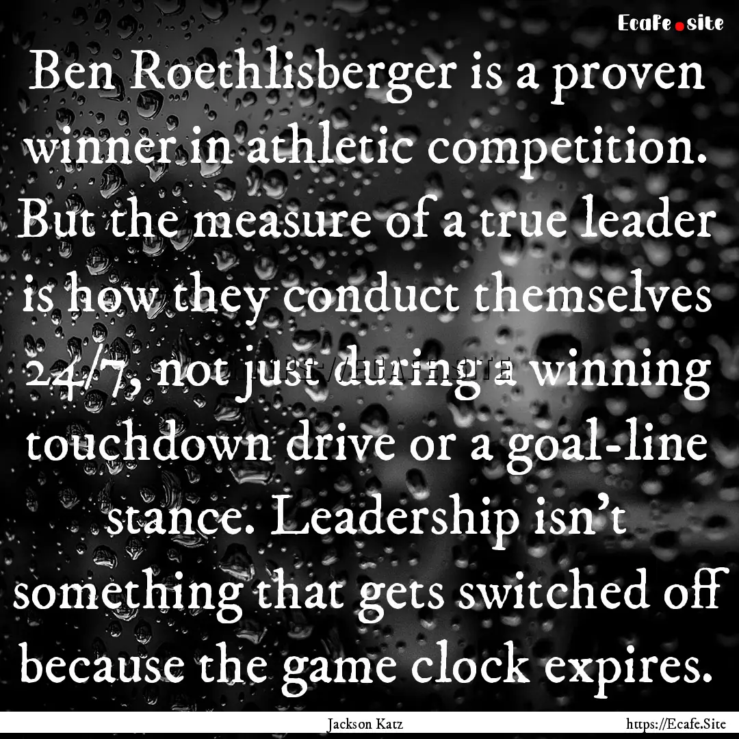 Ben Roethlisberger is a proven winner in.... : Quote by Jackson Katz