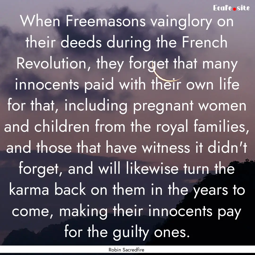 When Freemasons vainglory on their deeds.... : Quote by Robin Sacredfire