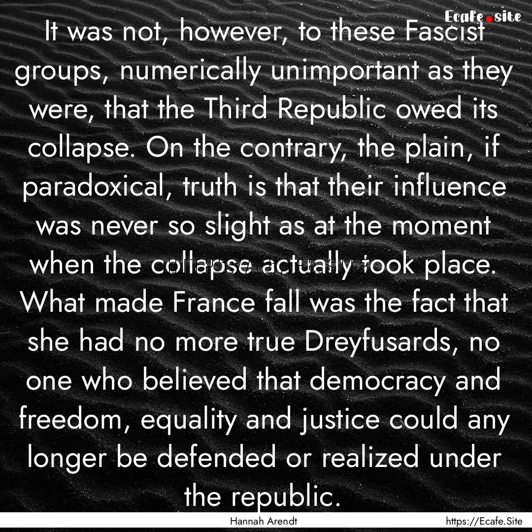 It was not, however, to these Fascist groups,.... : Quote by Hannah Arendt