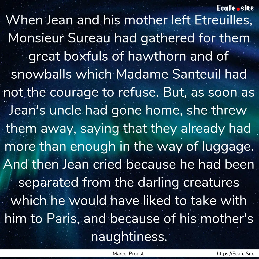 When Jean and his mother left Etreuilles,.... : Quote by Marcel Proust