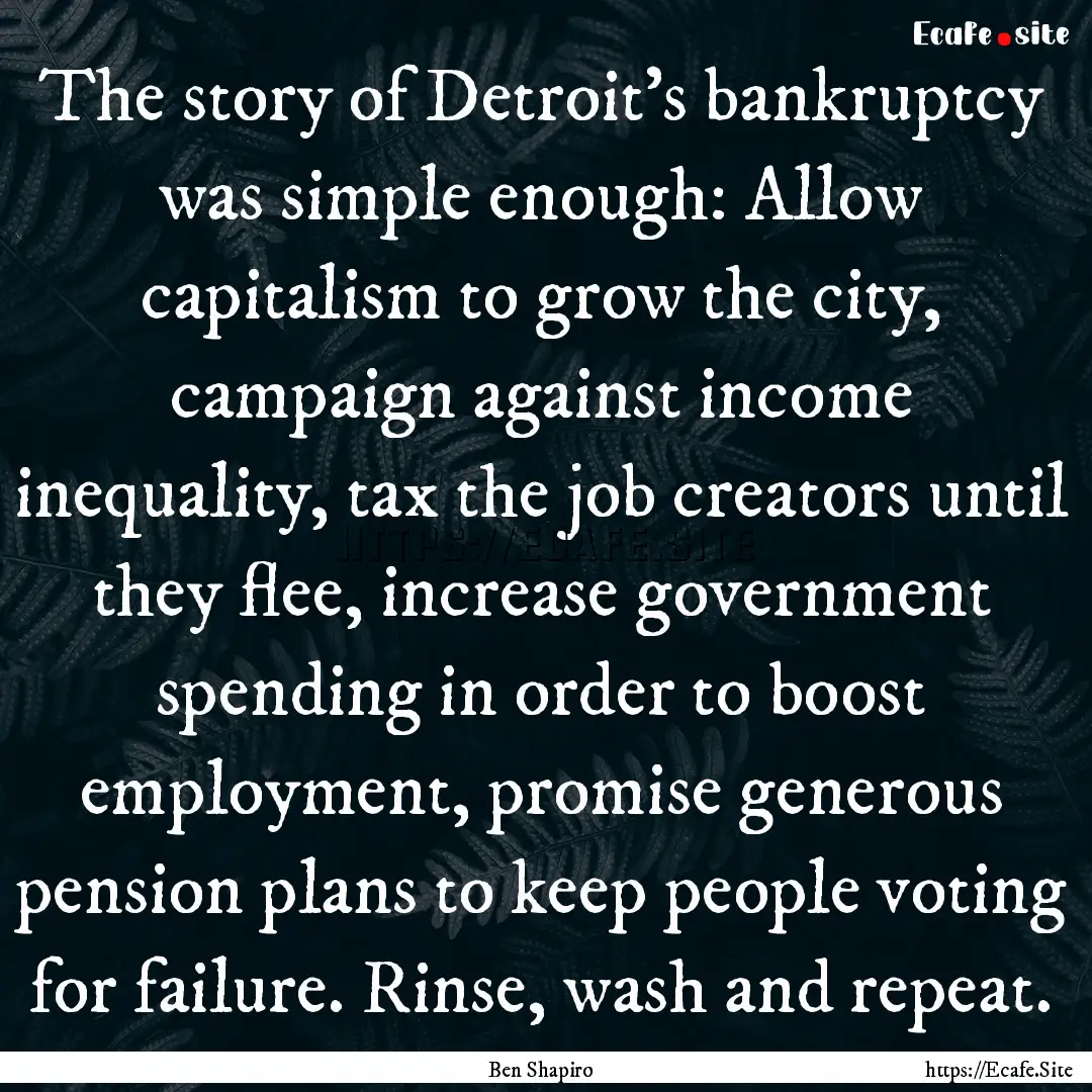 The story of Detroit's bankruptcy was simple.... : Quote by Ben Shapiro