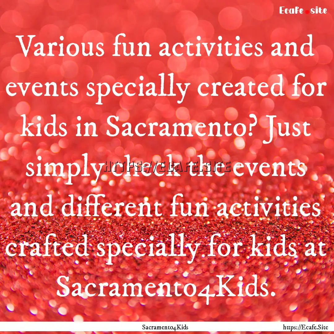 Various fun activities and events specially.... : Quote by Sacramento4Kids