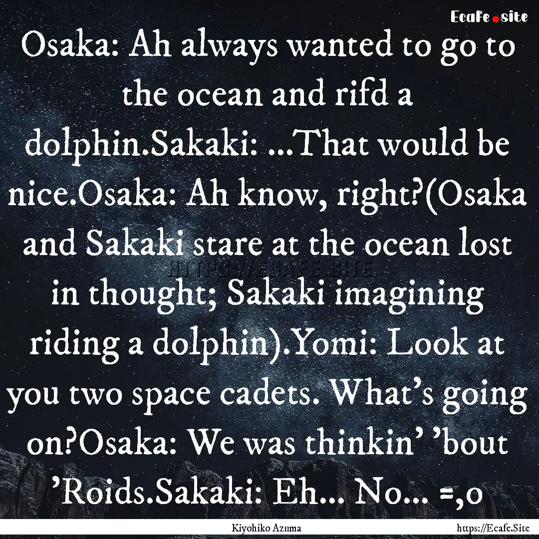 Osaka: Ah always wanted to go to the ocean.... : Quote by Kiyohiko Azuma