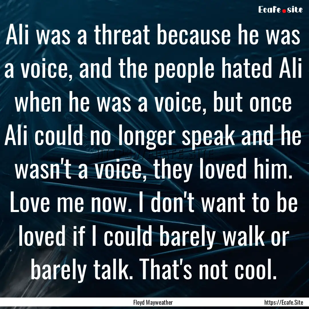 Ali was a threat because he was a voice,.... : Quote by Floyd Mayweather