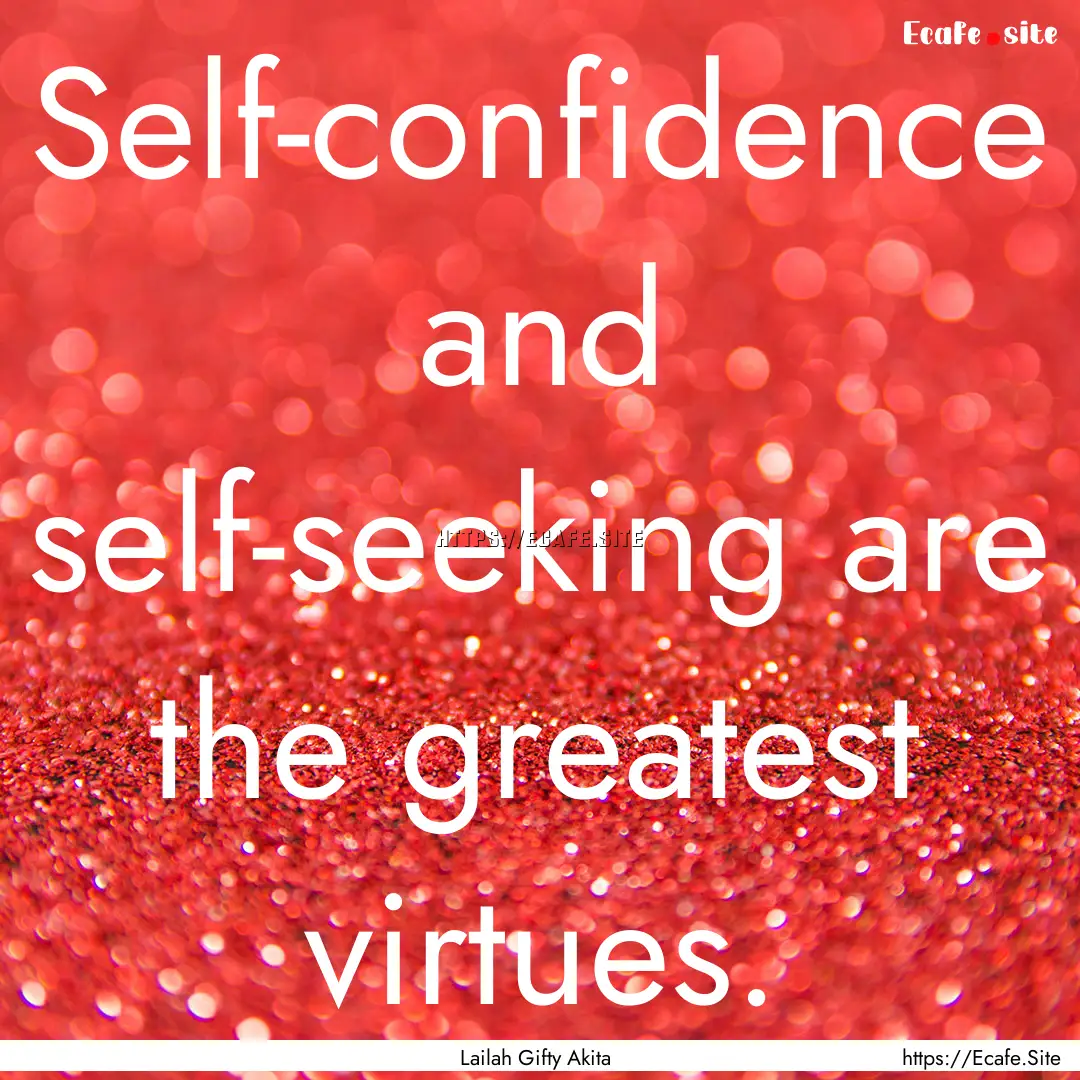 Self-confidence and self-seeking are the.... : Quote by Lailah Gifty Akita