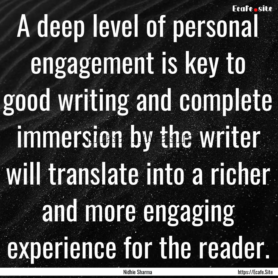 A deep level of personal engagement is key.... : Quote by Nidhie Sharma